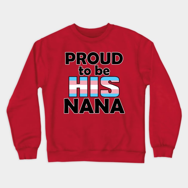 Proud to be HIS Nana (Trans Pride) Crewneck Sweatshirt by DraconicVerses